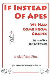 Cover of: If instead of apes we had come from grapes, we wouldn't just yet be wine by Alan Van Dine