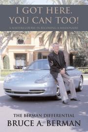 Cover of: "I Got Here. You Can Too!" A Masters Course in Becoming a Millionaire by Bruce Berman
