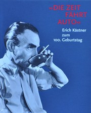 Cover of: Die Zeit fährt Auto: Erich Kästner zum 100. Geburtstag : Deutsches Historisches Museum, 24. Februar bis 1. June 1999, Münchner Stadtmuseum, 2. Juli bis 31. Oktober 1999