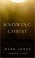 Cover of: Knowing Christ