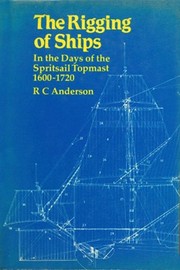 Cover of: The Rigging of Ships: In the Days of the Spritsail Topmast, 1600-1720