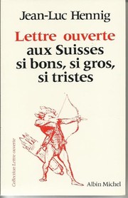 Lettre ouverte aux Suisses, si bons, si gros, si tristes by Jean Luc Hennig