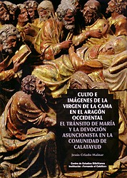 Cover of: Culto e imágenes de la Virgen de la Cama en el Aragón occidental: El tránsito de María y la devoción asuncionista en la Comunidad de Calatayud
