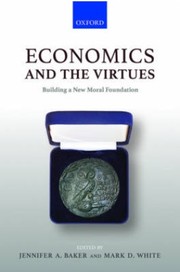 Cover of: ECONOMICS AND THE VIRTUES: BUILDING A NEW MORAL FOUNDATION
