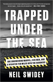 Cover of: Trapped Under the Sea: One Engineering Marvel, Five Men, and a Disaster Ten Miles into the Darkness