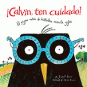 Cover of: ¡Calvin, ten cuidado!: El pájaro ratón de biblioteca necesita gafas