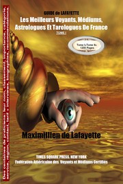 Cover of: Tome 1 GUIDE de LAFAYETTE: Les meilleurs voyants, médiums, astrologues  et tarologues de France 