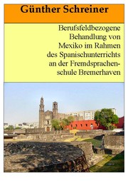 Cover of: Berufsfeldbezogene Behandlung von Mexiko im Rahmen des Spanischunterrichts an der Fremdsprachenschule Bremerhaven: Pädagogische Hausarbeit