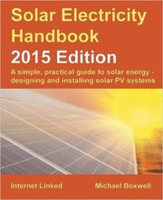 Cover of: Solar Electricity Handbook: a simple practical guide to solar energy : how to design and install photovoltaic solar electric systems