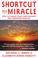 Cover of: Shortcut to a Miracle