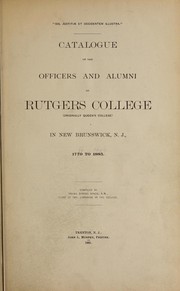Cover of: Catalogue of the officers and alumni of Rutgers College (originally Queen's College) in New Brunswick, N.J., 1770 to 1885