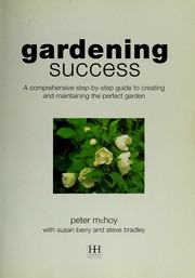 Cover of: Gardening success: a comprehensive step-by-step guide to creating and maintaining the perfect garden