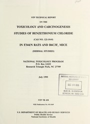 Cover of: NTP technical report on the toxicology and carcinogenesis studies of benzethonium chloride (CAS no. 121-54-0) in F344/N rats and B6C3F  mice (dermal studies)