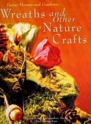 Cover of: Better homes and gardens wreaths and other nature crafts. by 