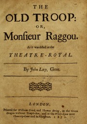 Cover of: The old troop, or, Monsieur Raggou: as it was acted at the Theatre-Royal