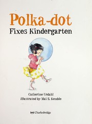 Cover of: Polka-dot fixes kindergarten by Catherine Urdahl