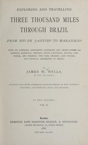 Cover of: Exploring and travelling three thousand miles through Brazil from Rio de Janeiro to Maranhao.: With an appendix containing statistics and observations on climate, railways central sugar factories, mining, commerce, and finance: the past, present and future, and physical geography of Brazil.