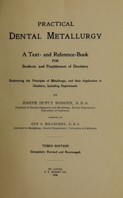 Cover of: Practical dental metallurgy: a text- and reference-book for students and practitioners of dentistry, embodying the principles of metallurgy, and their appliation to dentistry, uncluding experiments : by Joseph Dupuy Hodgen assisted by Guy S. Millberry