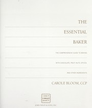 Cover of: The essential baker: the comprehensive guide to baking with fruits, nuts, spices, chocolate, and other ingredients