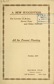 Cover of: A new suggestion for lovers of roses, sweet peas and other flowers all for present planting, October, 1917 by Maurice Fuld (Firm)