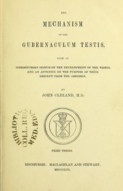 Cover of: The mechanism of the gubernaculum testis : with an introductory sketch of the development of the testes, and an appendix on the purpose of their descent from the abdomen. Prize thesis