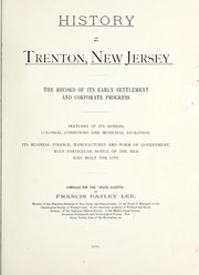 Cover of: History of Trenton, New Jersey: the record of its early settlement and corporate progress ...