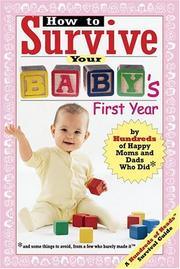 Cover of: How to Survive Your Baby's First Year: By Hundreds of Happy Moms and Dads Who Did and Some Things to Avoid, From a Few Who Barely Made It (Hundreds of Heads Survival Guides)