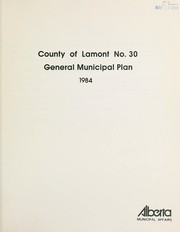 County of Lamont no. 30, general municipal plan 1984 by Alberta. Alberta Municipal Affairs