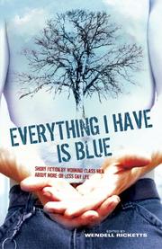 Cover of: Everything I Have Is Blue: Short Fiction by Working-Class Men About More-or-Less Gay Life