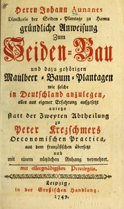 Gru ndliche Anweisung zum Seiden-Bau und dazu geho rigen Maulbeer-Baum-Plantagen by Johann Aunant