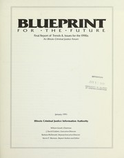 Cover of: Blueprint for the future: final report of trends & issues for the 1990s : an Illinois criminal justice forum.