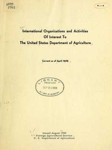 International organizations and activities of interest to the United States Department of Agriculture by United States. Foreign Agricultural Service