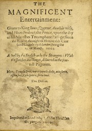 Cover of: The magnificent entertainment: giuen to King Iames, Queene Anne his wife, and Henry Frederick the Prince, vpon the day of his Maiesties tryumphant passage (from the Tower) through his honourable citie (and chamber) of London, being the 15. of March 1603 : as well by the English as by the strangers, with the speeches and songes, deliuered in the seuerall pageants