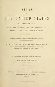 Cover of: Atlas of the United States of North America, Canada, New Brunswick, Nova Scotia, Newfoundland, Mexico, Central America, Cuba, and Jamaica: on a uniform scale from the most recent state documents, marine surveys, and unpublished materials with plans of the principal cities and sea-ports, and an introductory essay on the physical geography, products, and resources of North America