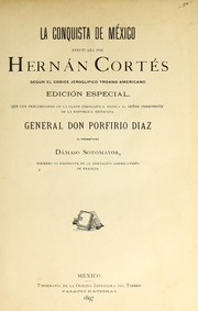 Cover of: La conquista de México efectuada por Hernán Cortés, segun el Codice jeroglifico Troano-americano. by Dámaso Sotomayor