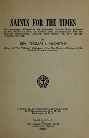 Cover of: Saints for the times: five addresses delivered in the nationwide Catholic Hour, produced by the National Council of Catholic Men, in cooperation with the National Broadcasting Company, from October 28, 1945 through November 25, 1945.