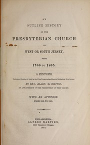 Cover of: An outline history of the Presbyterian Church in West or South Jersey, from 1700 to 1865: a discourse delivered October 3, 1865, in the First Presbyterian Church, Bridgeton, N.J.