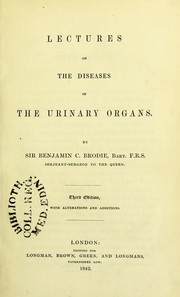 Cover of: Lectures on the diseases of the urinary organs. by Brodie, Benjamin Sir