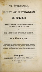The ecclesiastical polity of Methodism defended by F. Hodgson