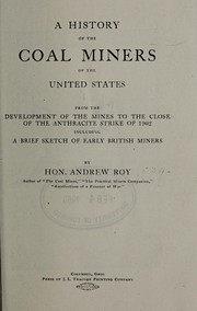 Cover of: A history of the coal miners of the United States, from the development of the mines to the close of the anthracite strike of 1902, including a brief sketch of early British miners