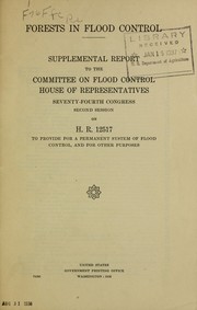 Cover of: Forests in flood control: Supplemental report to the Committee on flood control, House of representatives, Seventy-fourth Congress, second session, on H.R. 12517 to provide for a permanent system of flood control, and for other purposes