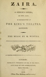 Cover of: Zaira. A serious opera, in two acts [adapted from Voltaire's tragedy]; as represented at the King's Theatre, London, etc. Ital. & Eng