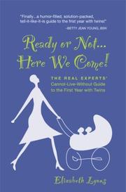 Ready or Not...Here We Come! The Real Experts' Cannot-Live-Without Guide to the First Year with Twins by Elizabeth Lyons