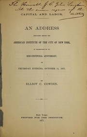 Cover of: Capital and labor: An address delivered before the American institute of the city of New York. in celebration of its semi-centennial anniversary, on Thursday evening, October 11, 1877