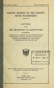 Survey report on the Trinity river watershed. Letter from the secretary of agriculture transmitting a report of a survey of the Trinity river watershed in Texas based on an investigation authorized by the Flood control act of June 22, 1936 ...