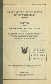 Cover of: Survey report on the Trinity river watershed. Letter from the secretary of agriculture transmitting a report of a survey of the Trinity river watershed in Texas based on an investigation authorized by the Flood control act of June 22, 1936 ... by United States. Department of Agriculture. National Agricultural Library.