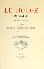 Cover of: Les Le Rouge de Chablis: calligraphes et miniaturistes, graveurs et imprimeurs.  Étude sur les débuts de l'illustration du livre au XVe siècle.