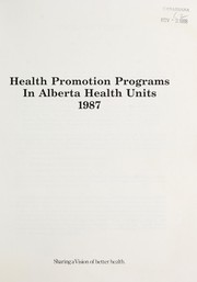 Cover of: Health promotion programs in Alberta health units, 1987: sharing a vision of better health