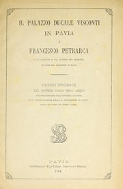 Cover of: Il Palazzo Ducale Visconti in Pavia e Francesco Petrarca: coll' aggiunta di una lettera del medesimo in lode del soggiorno di Pavia