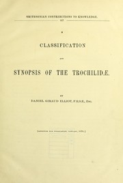 Cover of: A classification and synopsis of the Trochilidæ by Daniel Giraud Elliot, Daniel Giraud Elliot